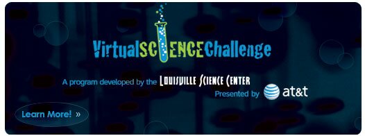 Graphic and Button - Virtual Science Challenge. A program developed by the Louisville Science Center. Presented by AT&T. Click here to learn more.